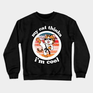 My Cat Thinks I'm Cool Crewneck Sweatshirt